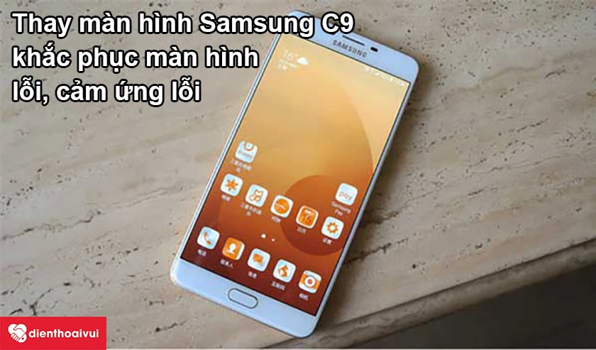 Những điều cần biết trước khi thay màn hình Samsung C9 