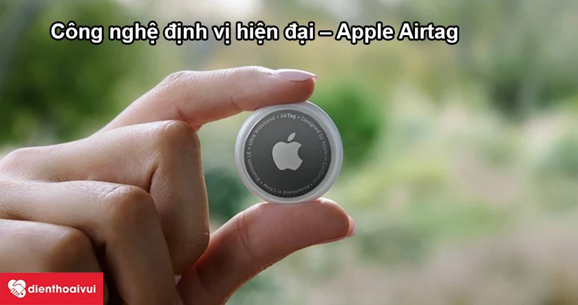 Công nghệ định vị hiện đại – Apple Airtag