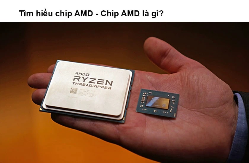 Tìm hiểu chip AMD - Chip AMD là gì?