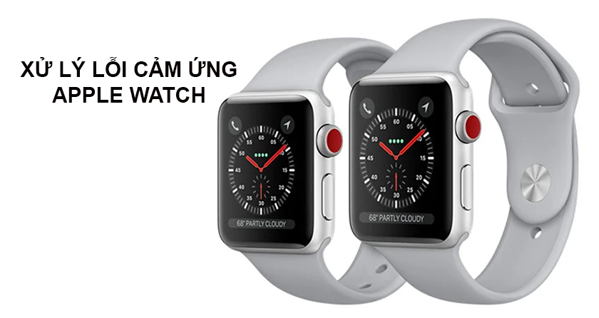 Cách xử lý Apple Watch lỗi cảm ứng, loạn cảm ứng, không cảm ứng được