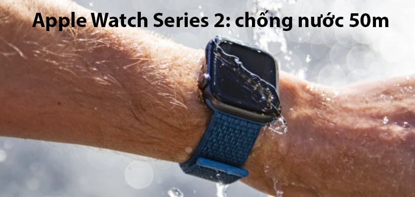 đồng hồ apple watch chống nước không với Series 2 