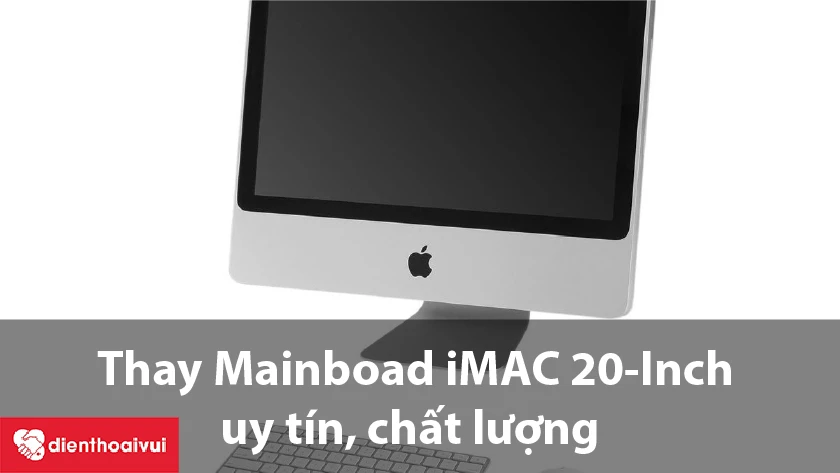 Thay Mainboard iMac 20 inch Early 2009 A1224 EMC 2266 