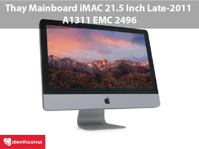 Thay mainboard iMac 21.5 inch Late-2011 A1311 EMC 2496 