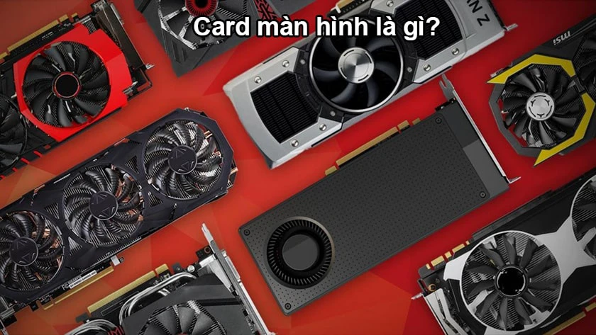 Card màn hình là gì?