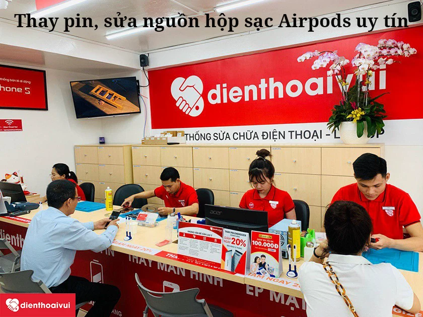 Điện Thoại Vui ra mắt dịch vụ sửa nguồn hộp sạc Airpods