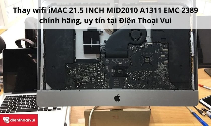 Thay wifi iMAC 21.5 INCH MID2010 A1311 EMC 2389 chính hãng, uy tín tại Điện Thoại Vui