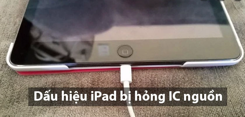 Dấu hiệu lỗi iPad hỏng IC nguồn