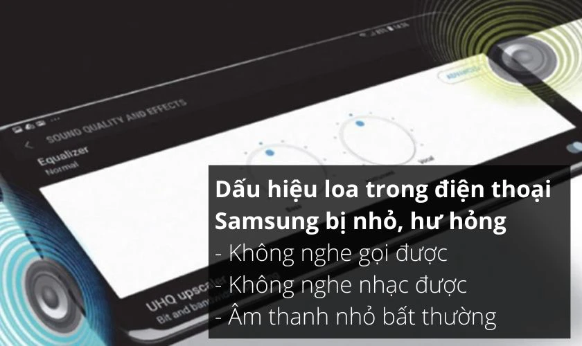 Dấu hiệu loa trong điện thoại Samsung bị nhỏ, hư hỏng