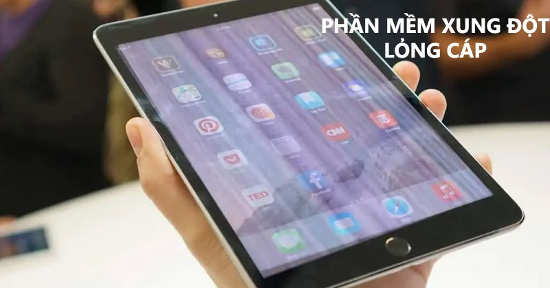  màn hình iPad bị sọc đen, trắng, xanh, sọc ngang mờ, bị giật, chập chờn