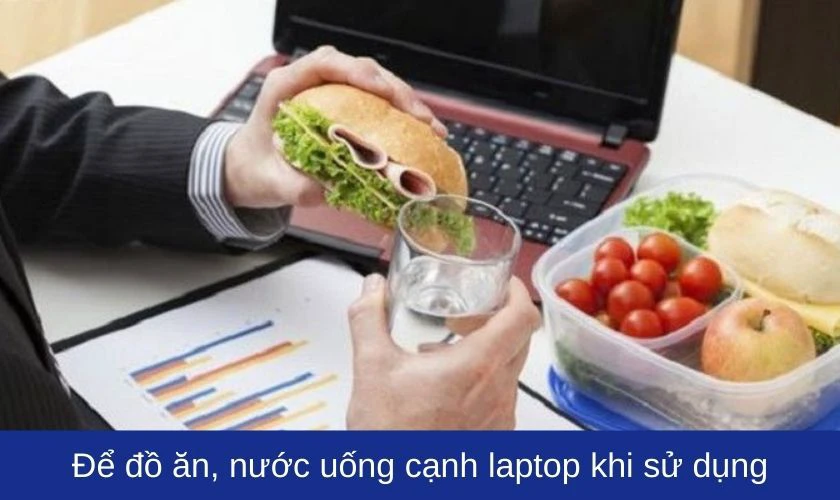 Để đồ ăn, nước uống cạnh laptop