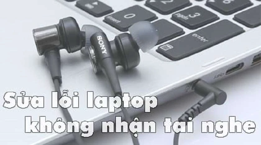 Lỗi laptop không nhận tai nghe