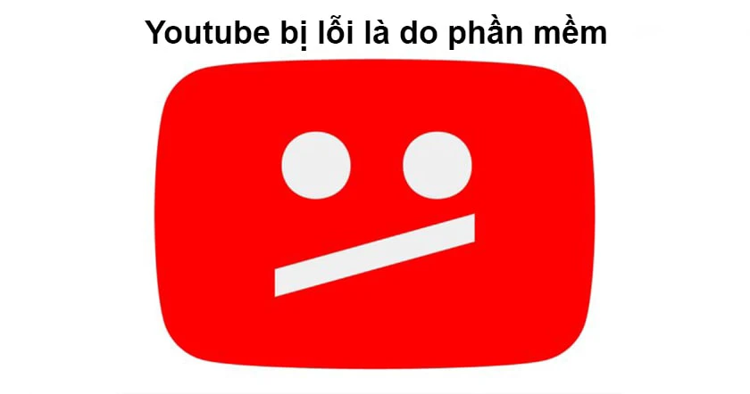 Tại sao Youtube bị lỗi hiển thị?