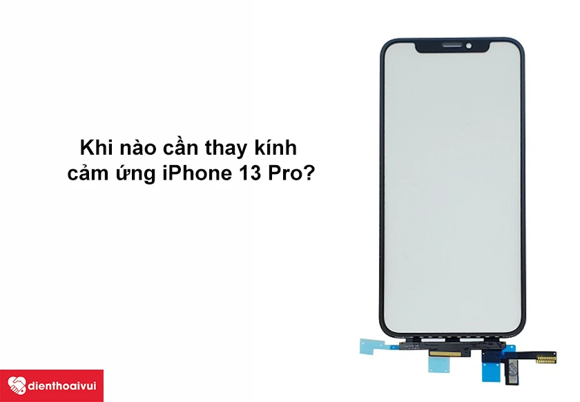 Khi nào cần thay kính cảm ứng iPhone 13 Pro?