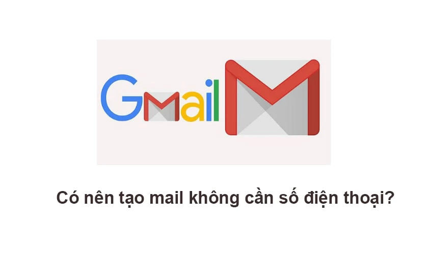 Có nên tạo gmail không cần số điện thoại