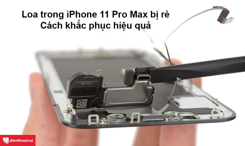 Loa trong iPhone 11 Pro Max bị rè – cách khắc phục hiệu quả