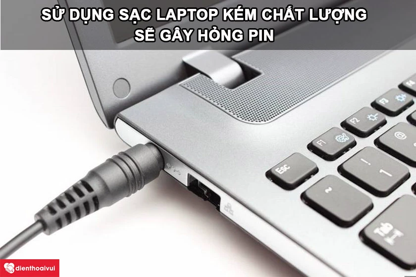 Tác hại của việc dùng sạc laptop Dell kém chất lượng, có hỏng pin?