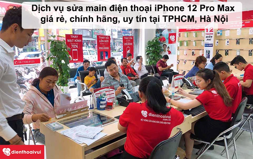 Dịch vụ sửa main điện thoại iPhone 12 Pro Max giá rẻ, chính hãng tại Điện Thoại Vui