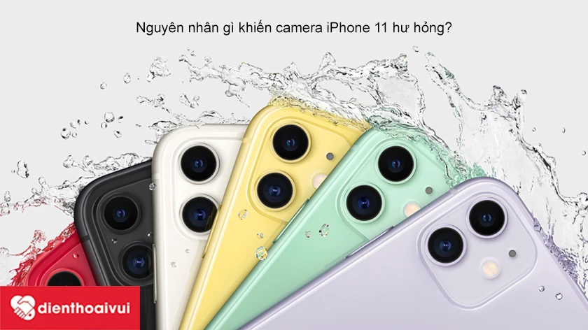 Nguyên nhân khiến camera iPhone 11 bị hư hỏng