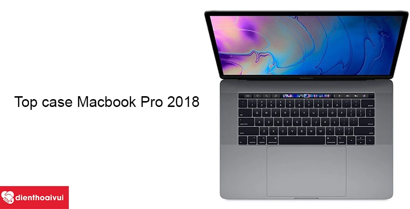 Đổi top case MacBook Pro 2018 13 inch chính hãng