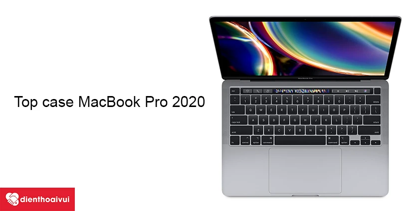 Dịch vụ đổi top case chính hãng MacBook Pro 2020, 13 inc