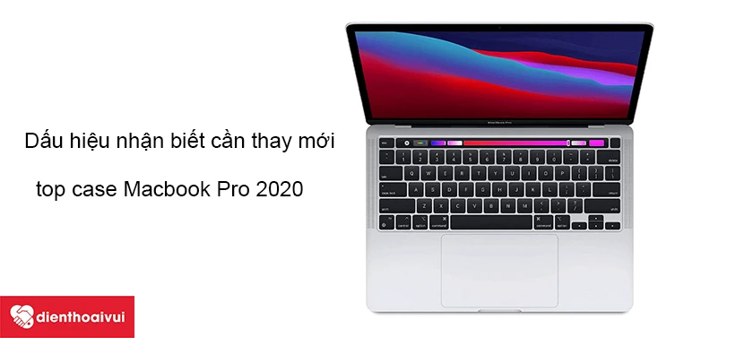 Dịch vụ đổi top case chính hãng MacBook Pro 2020, 13 inc