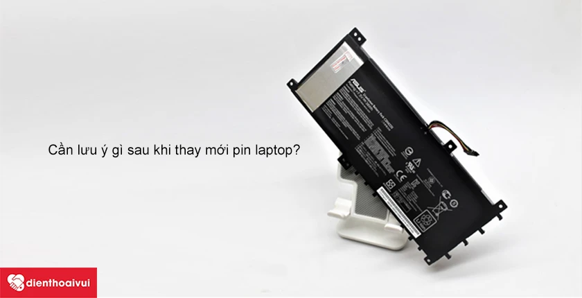 Cần lưu ý gì sau khi thay mới pin Asus Vivobook S451?