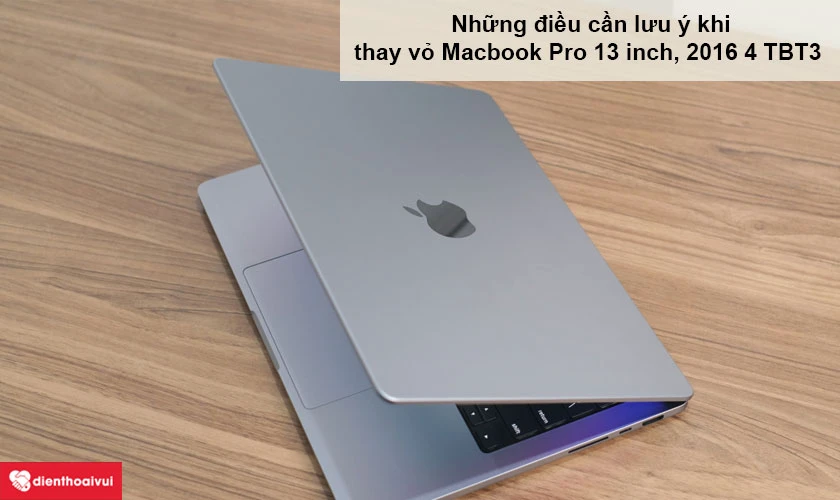 Những điều cần lưu ý khi thay vỏ, top case chính hãng MacBook Pro 2016 chính hãng