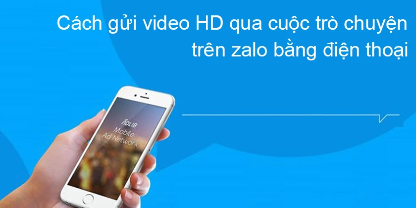 Cách gửi video HD qua cuộc trò chuyện bằng điện thoại, máy tính