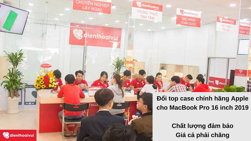 Dịch vụ đổi top case chính hãng Apple cho MacBook Pro 16 inch 2019 chất lượng an tâm tại Điện Thoại Vui