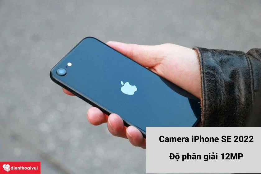 Camera iPhone SE 2022 có độ phân giải 12MP hỗ trợ chụp ảnh tốt