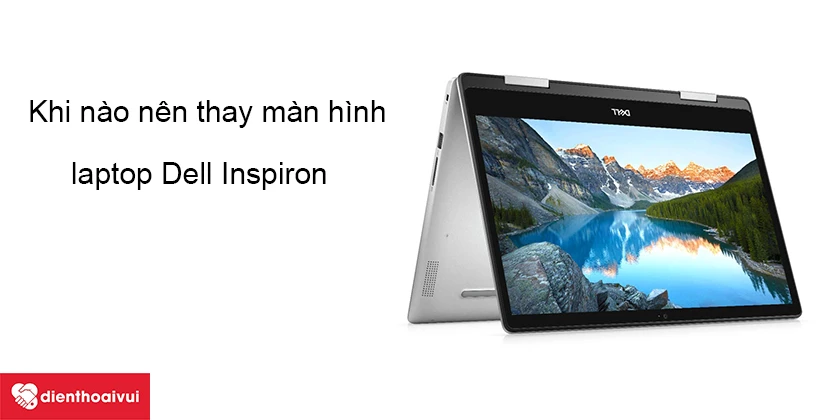 Các trường hợp cần thay màn hình laptop Dell Inspiron