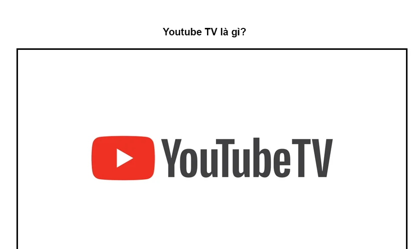 Youtube TV là gì?