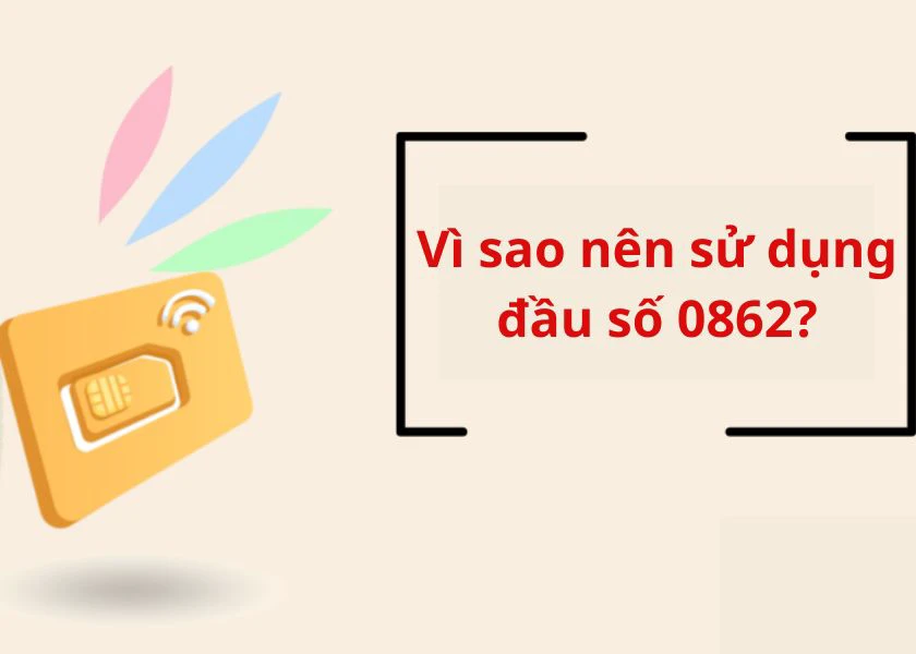 vì sao nên sử dụng sim 0862