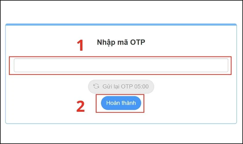 Nhập m&atilde; OTP v&agrave;o &ocirc; rồi nhấn v&agrave;o Ho&agrave;n th&agrave;nh