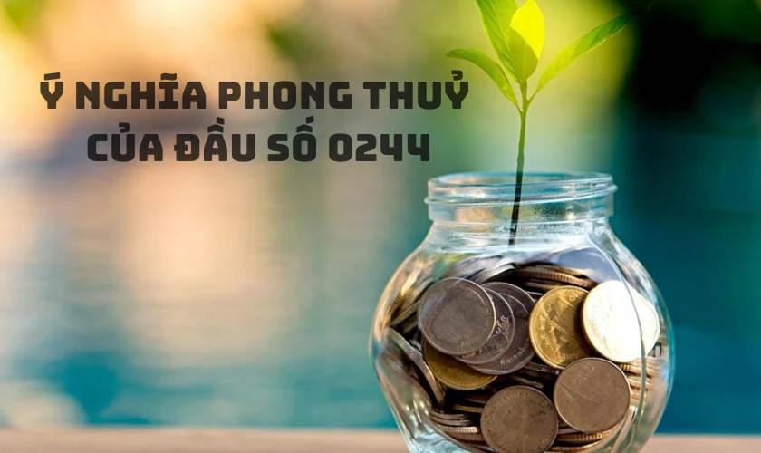 &Yacute; nghĩa phong thuỷ của đầu số 0244 l&agrave; g&igrave;?