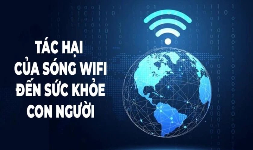 S&oacute;ng WiFi c&oacute; ảnh hưởng đến sức khỏe con người kh&ocirc;ng?