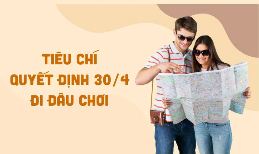 Tiêu chí quyết định 30/4 đi đâu chơi gần thành phố
