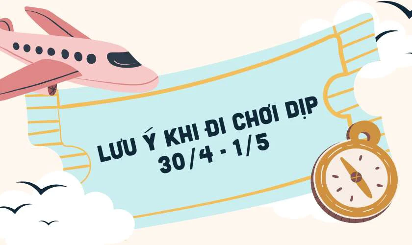 Lưu ý khi đi chơi dịp 30/4 1/5