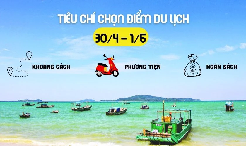 Tiêu chí quyết định 30/4 nên đi du lịch ở đâu