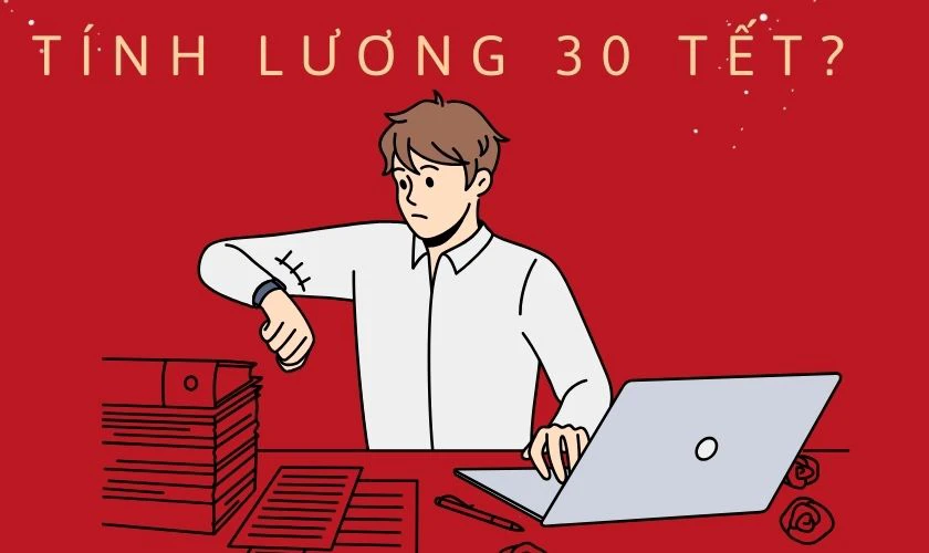 30 Tết đi làm tính lương như thế nào?