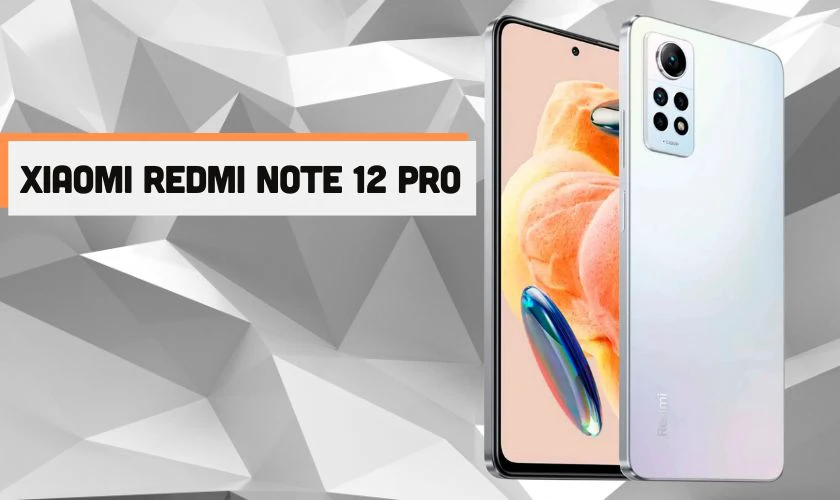 5 đến 7 triệu nên mua điện thoại nào - Xiaomi Redmi Note 12 Pro