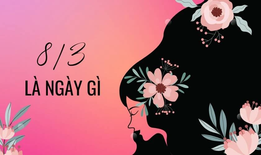 8/3 l&agrave; ng&agrave;y g&igrave;?