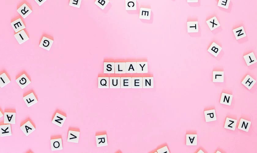 Slay girl, slay queen nghĩa l&agrave; g&igrave;