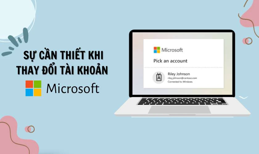 Vì sao cần thay đổi tài khoản Microsoft Windows