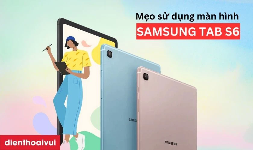 Mẹo sử dụng m&agrave;n h&igrave;nh Samsung Tab S6 bền