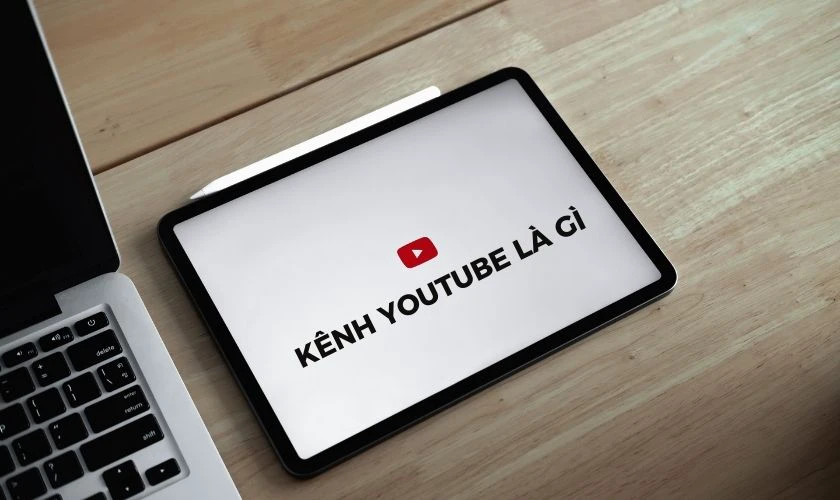 K&ecirc;nh YouTube l&agrave; g&igrave;?