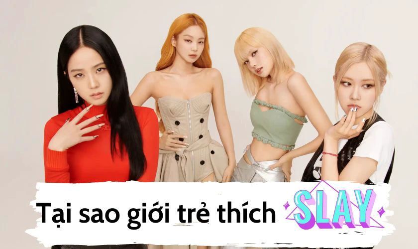 L&yacute; do gen Z y&ecirc;u th&iacute;ch d&ugrave;ng tiếng l&oacute;ng Slay