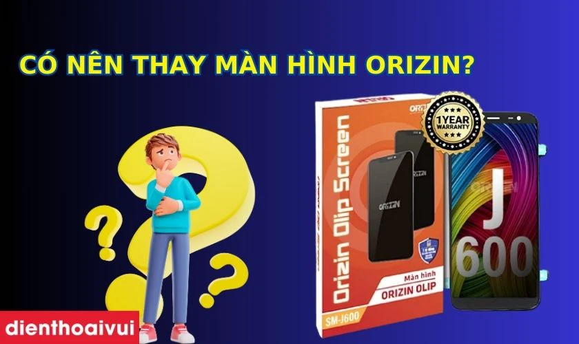 Có nên thay màn hình Orizin chính hãng cho Samsung J6 Plus không