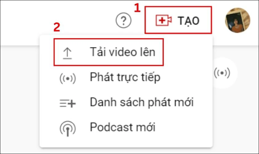 Nhấp v&agrave;o n&uacute;t Tạo v&agrave; chọn Tải video l&ecirc;n