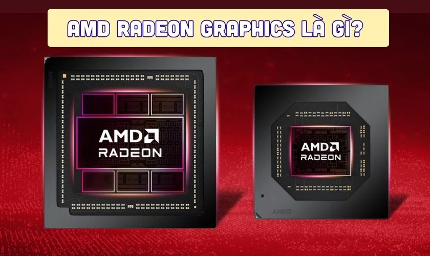 AMD Radeon Graphics là gì? Có mạnh không?